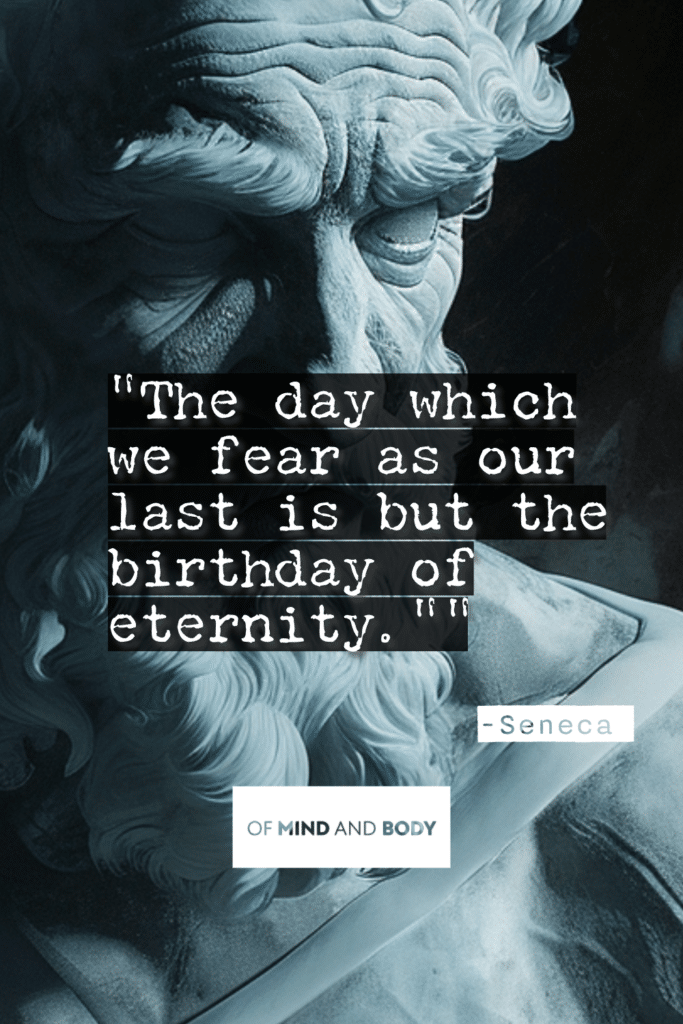Stoic Quotes on Death - The day which we fear as our last is but the birthday of eternity.