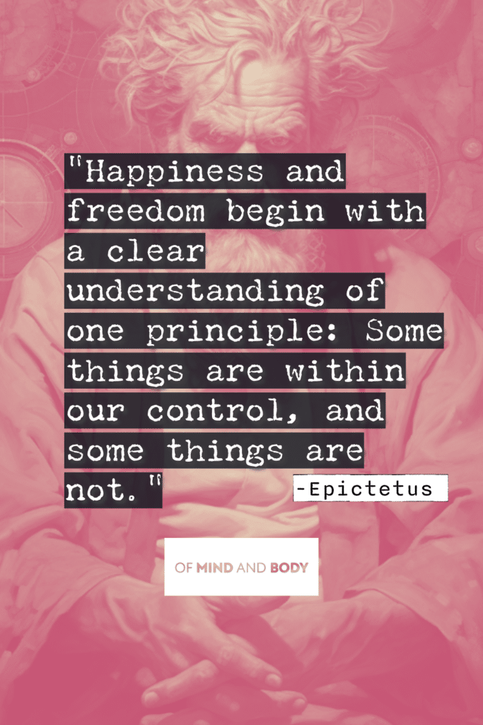Stoic Quotes on Happiness - Happiness and freedom begin with a clear understanding of one principle: Some things are within our control, and some things are not.