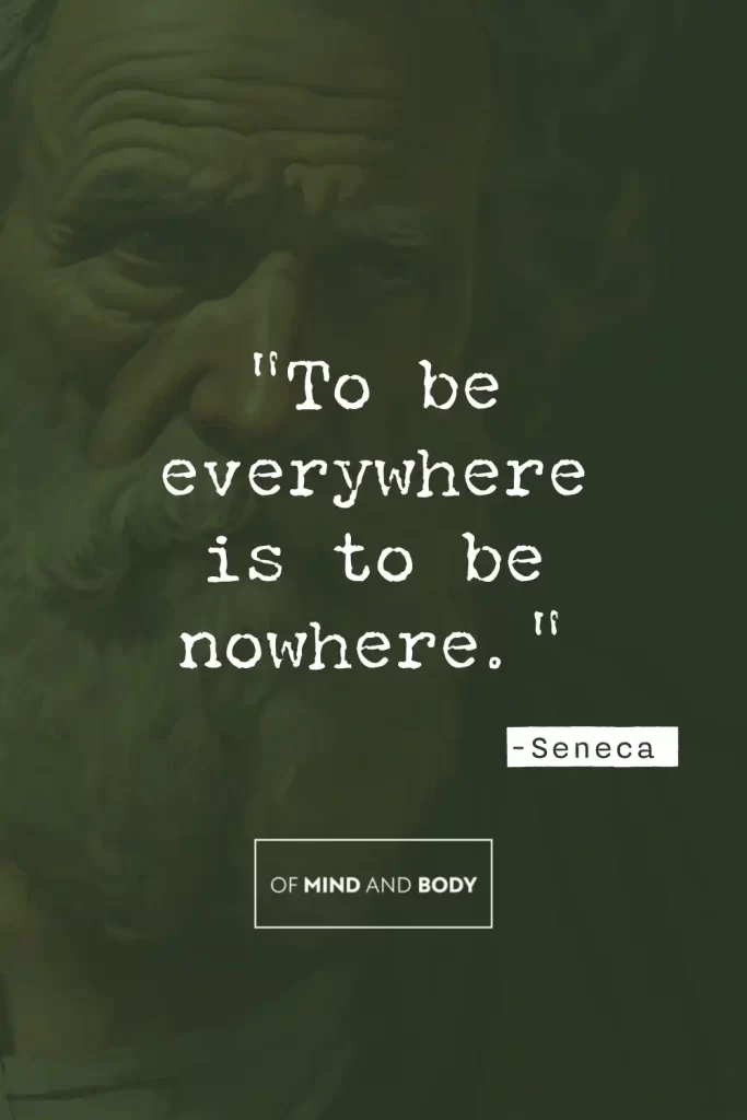 Stoic Quotes on Self Love - To be everywhere is to be nowhere.