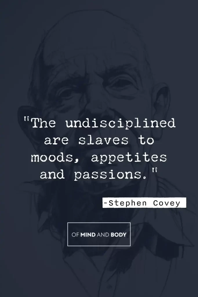 Quotes on Discipline - "The undisciplined are slaves to moods, appetites and passions."