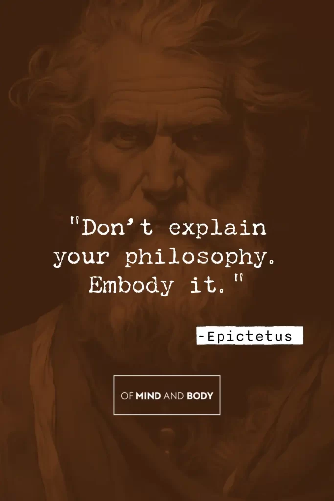 Quotes on Discipline - "Don’t explain your philosophy. Embody it."