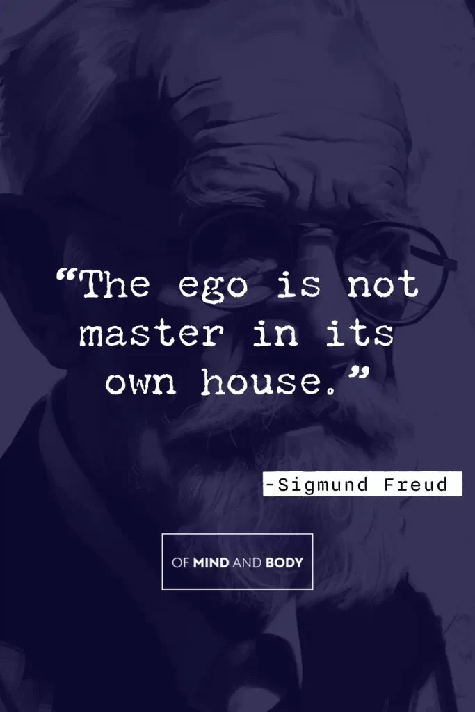Philosophical Quotes on Ego - “The ego is not master in its own house.”